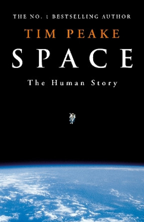 Space: A thrilling human history by Britain's beloved astronaut Tim Peake by Tim Peake 9781529913507