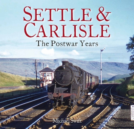 Settle & Carlisle: The Postwar Years by Michael Swift 9781913555146
