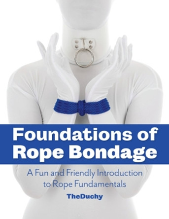 Foundations Of Rope Bondage by Lazarus Redmayne 9781937866433