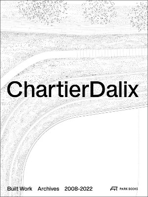 ChartierDalix. Built Work 2016–2021 by Frédéric Chartier 9783038602576