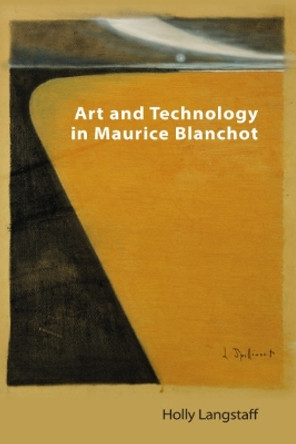 Maurice Blanchot: Art and Technology by Holly Langstaff 9781399515474