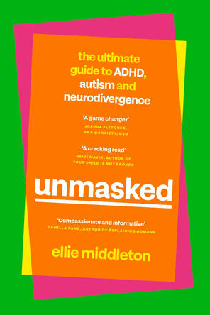 UNMASKED: The Ultimate Guide to ADHD, Autism and Neurodivergence by Ellie Middleton 9780241651988