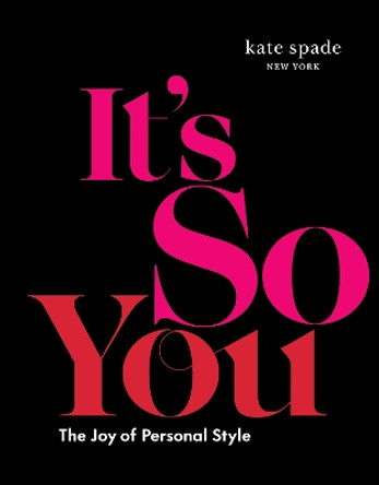 kate spade new york: It's So You!: The Joy of Personal Style by kate spade new york 9781419760563