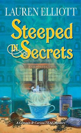 Steeped in Secrets: A Magical Mystery by Lauren Elliott 9781496739063