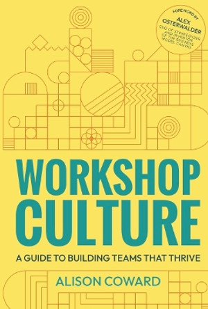 Workshop Culture: A guide to building teams that thrive by Alison Coward 9781788604710