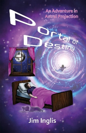 Portal of Destiny: An Adventure in Astral Projection by Jim Inglis 9781913770761