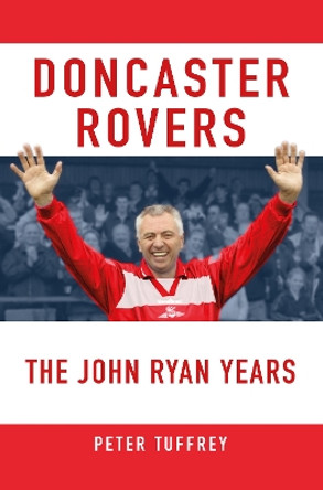 Doncaster Rovers: The John Ryan Years by Peter Tuffrey 9781914227561