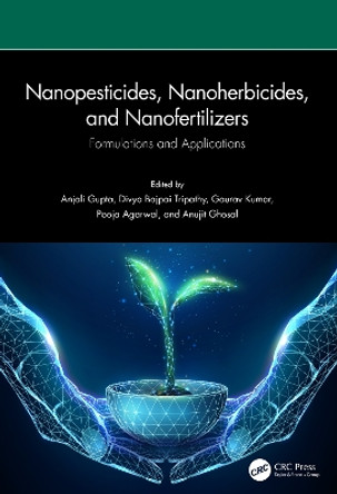 Nanopesticides, Nanoherbicides, and Nanofertilizers: Formulations and Applications by Anjali Gupta 9781032428123