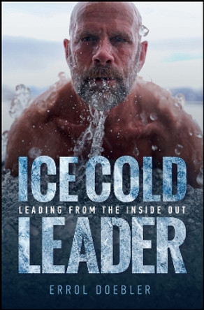 Ice Cold Leader: Leading from the Inside Out by Errol Doebler 9781394239276