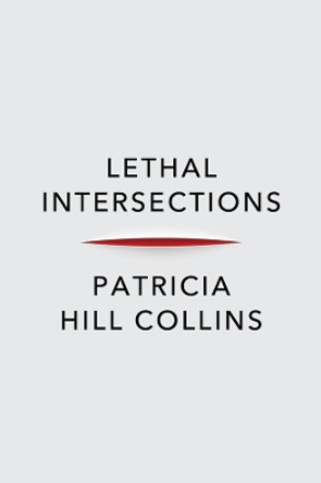 Lethal Intersections: Race, Gender, and Violence by Patricia Hill Collins 9781509553167 Lethal Intersections: Race, Gender, and Violence by Patricia Hill Collins 9781509553167