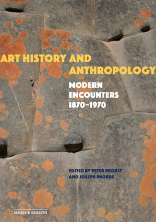 Art History and Anthropology: Modern Encounters, 1870–1970 by Peter Probst 9781606068793