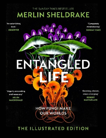 Entangled Life (The Illustrated Edition): A beautiful new gift edition featuring 100 illustrations for Christmas 2023 by Merlin Sheldrake 9781847927736