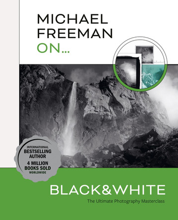 Michael Freeman On... Black & White: The Ultimate Photography Masterclass by Michael Freeman 9781781579053