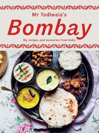 Mr Todiwala's Bombay: My Recipes and Memories from India by Cyrus Todiwala 9781784886646