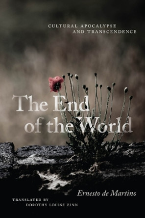 The End of the World: Cultural Apocalypse and Transcendence by Ernesto de Martino 9780226820576