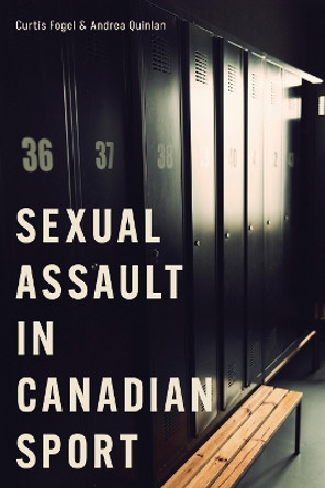 Sexual Assault in Canadian Sport by Curtis Fogel 9780774869126