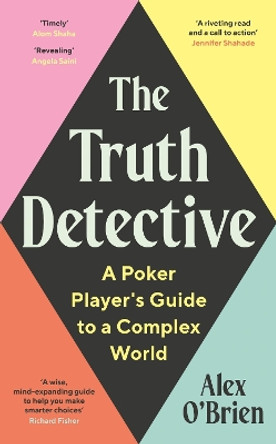 The Truth Detective: A Poker Player's Guide to a Complex World by Alex O'Brien 9781788164870