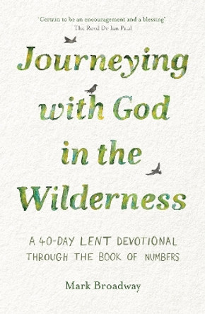 Journeying with God in the Wilderness: A 40 Day Lent Devotional through the book of Numbers by Mark Broadway 9781789744651
