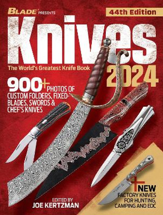 Knives 2024, 44th Edition: The World's Greatest Knife Book by Joe Kertzman 9781959265009