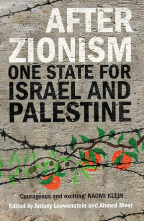 After Zionism: One State for Israel and Palestine by Antony Loewenstein 9780863569418