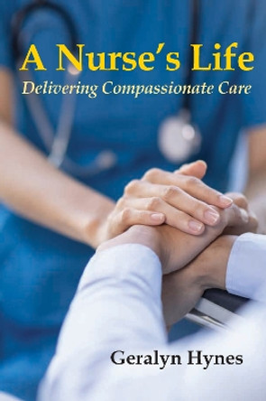 A Nurse's Life: Caring from the Cradle to the Grave by Geralyn Hynes 9781739789220