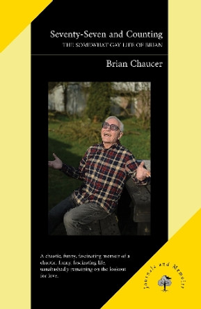 Seventy-Seven and Counting: The Somewhat Gay Life of Brian by Brian Chaucer 9781739323936