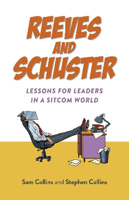 Reeves and Schuster: Lessons for Leaders in a Sitcom World Stephen Collins 9781803414423
