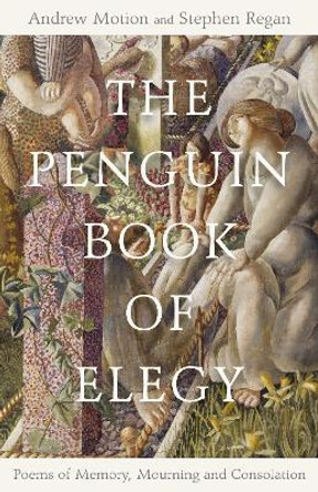 The Penguin Book of Elegy: Poems of Memory, Mourning and Consolation by Prof Stephen Regan 9780241269602