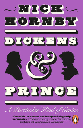 Dickens and Prince: A Particular Kind of Genius by Nick Hornby 9780241996478
