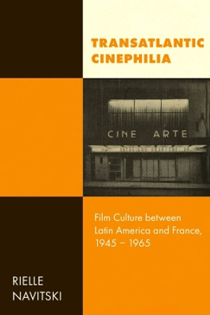 Transatlantic Cinephilia: Film Culture between Latin America and France, 1945–1965 by Rielle Navitski 9780520391413