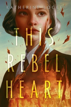 This Rebel Heart by Katherine Locke 9780593381274