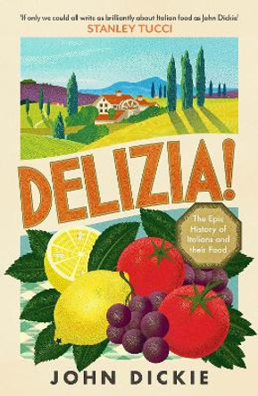 Delizia: The Epic History of Italians and Their Food by John Dickie 9781399727037