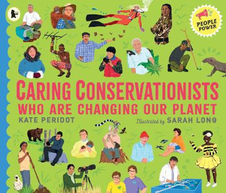 Caring Conservationists Who Are Changing Our Planet: People Power Series by Kate Peridot 9781529513226