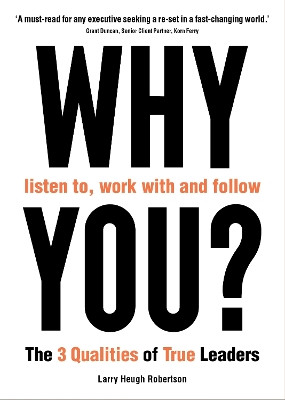 WHY listen to, work with and follow YOU?: The 3 Qualities of True Leaders by Larry Heugh Robertson 9781800817517