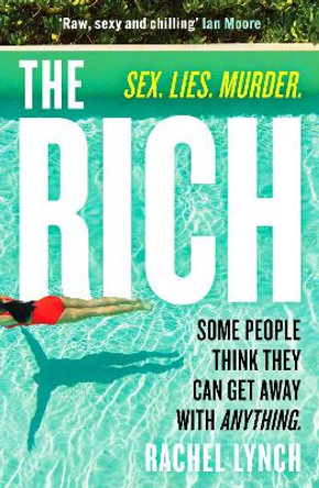 The Rich: A guilty pleasure psychological thriller to keep you hooked by Rachel Lynch 9781804365229