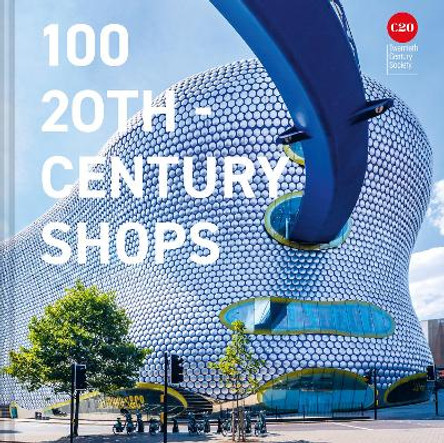 100 20th-Century Shops by Twentieth Century Society 9781849947701