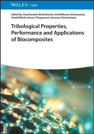 Tribological Properties, Performance, and Applications of Biocomposites by Chandrasekar Muthukumar 9783527350537