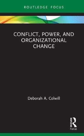 Conflict, Power, and Organizational Change by Deborah A. Colwill 9780367340995