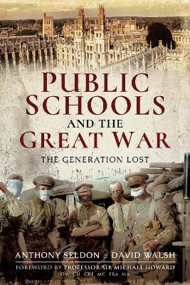 Public Schools and the Great War: The Generation Lost by Anthony Seldon 9781526739896