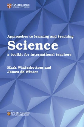 Approaches to Learning and Teaching Science: A Toolkit for International Teachers by Mark Winterbottom 9781316645857