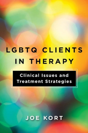 LGBTQ Clients in Therapy: Clinical Issues and Treatment Strategies by Joe Kort 9781324000488