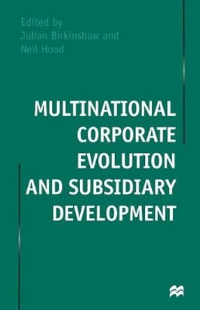 Multinational Corporate Evolution and Subsidiary Development by Neil Hood 9781349264698