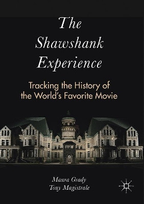 The Shawshank Experience: Tracking the History of the World's Favorite Movie Maura Grady 9781349953509