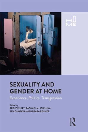 Sexuality and Gender at Home: Experience, Politics, Transgression by Brent Pilkey 9781350091788