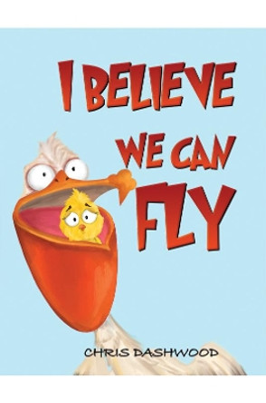 I Believe We Can Fly by Chris Dashwood 9781398413412