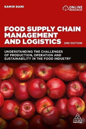 Food Supply Chain Management and Logistics: Understanding the Challenges of Production, Operation and Sustainability in the Food Industry by Samir Dani 9781398600126