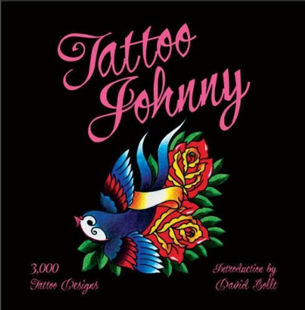 Tattoo Johnny: 3,000 Tattoo Designs by David Bolt 9781402768507