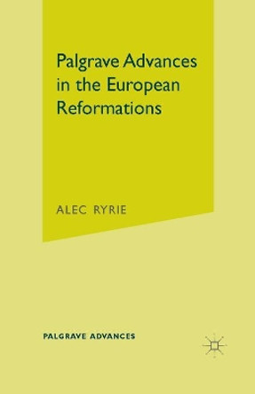 Palgrave Advances in the European Reformations by Professor Alec Ryrie 9781403920423