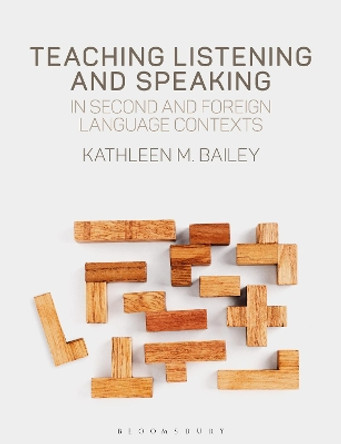 Teaching Listening and Speaking in Second and Foreign Language Contexts by Kathleen M. Bailey 9781350093522