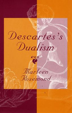 Descartes's Dualism by Marleen Rozemond
